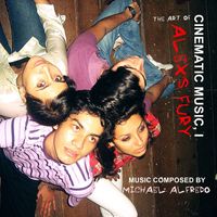 Michael Alfredo - Cinematic Music, I: The Art of Alex's Fury
