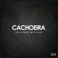 SOS, Chris MC & Shoy - CACHOEIRA (Explicit)