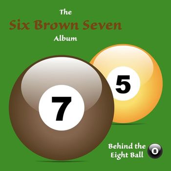 Behind the Eight Ball - Six Brown Seven