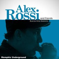 Alex Rossi - Memphis Underground (feat. Nico Raffetta, Pato Raffo, Matias Cipiliano & Mariano D'andrea)