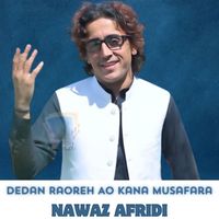 Nawaz Afridi - Dedan Raoreh Ao Kana Musafara