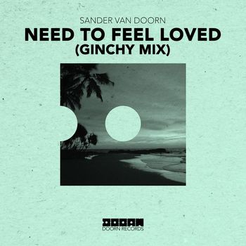 Sander Van Doorn - Need To Feel Loved (Ginchy Mix)