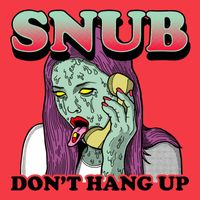 Snub - Don't Hang Up (Explicit)