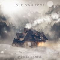 Moises Daniel - Our Own Roof