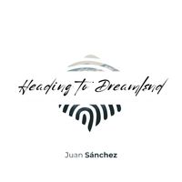 Juan Sánchez - Heading to Dreamland
