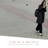 Life of a Dustbin - The Push Button Sessions - 002