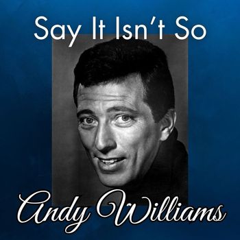 Andy Williams - Say It Isn't So