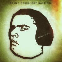 Bring Rock, Eat Salmon! - BRING ROCK!