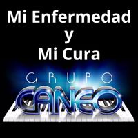 Grupo Caneo - Mi Enfermedad Y Mi Cura