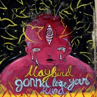 Maybird - Gonna Lose Your Mind
