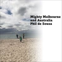 Phil de Sousa - Mighty Melbourne and Australia