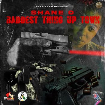 Shane O - Baddest Thing Up Town (Explicit)