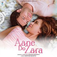 Anurag Maurya - Aane Do Zara