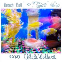 Chick Wallace - Beach Ball