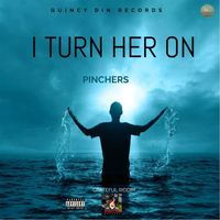 Pinchers - I Turn Her On (Explicit)