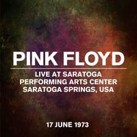 Pink Floyd - Live At Saratoga Performing Arts Center, Saratoga Springs, USA, 17 June 1973