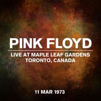Pink Floyd - Live At Maple Leaf Gardens, Toronto, Canada, 11 March 1973