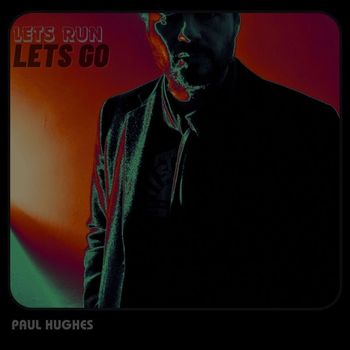 Paul Hughes - Lets Run, Lets Go (Alternate Version)