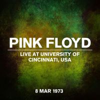 Pink Floyd - Live at The University of Cincinnati, USA, 8 March 1973