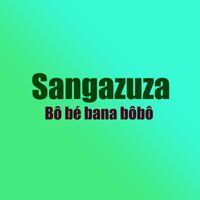 Sangazuza - Bô bé bana bôbô