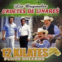 Los Cadetes de Linares - 12 Kilates Puros Boleros
