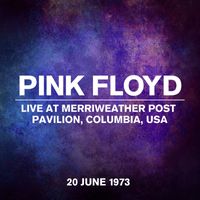 Pink Floyd - Live At Merriweather Post Pavilion, Columbia, USA, 20 June 1973