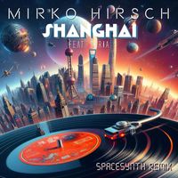 Mirko Hirsch - Shanghai (Spacesynth Remix)