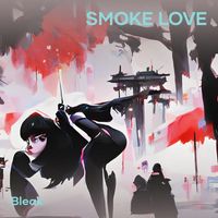 Bleak - Smoke Love (Explicit)