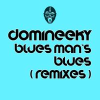 Domineeky - Blues Man's Blues (Remixes)