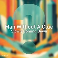 Man Without A Clue - Slowly Coming Down