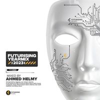 Ahmed Helmy - Futurising Year Mix 2023 (Mixed By Ahmed Helmy)