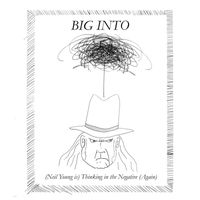 Big Into - (Neil Young Is) Thinking in the Negative (Again)