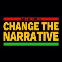 Mo B. Dick - Change the Narrative