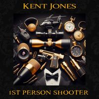 Kent Jones - 1st Person Shooter (Explicit)