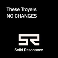 These Troyers - No Changes