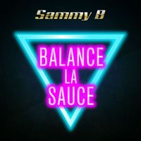 Sammy B - Balance La Sauce