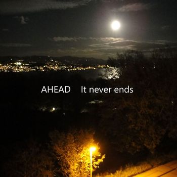 Ahead - It Never Ends
