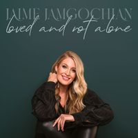 Jaime Jamgochian - Loved and Not Alone