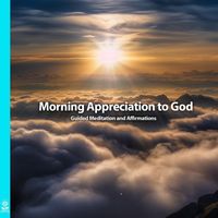 Rising Higher Meditation - Morning Appreciation to God Guided Meditation and Affirmations (feat. Jess Shepherd)