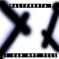 Kalifornia - I Can Not Tell