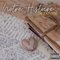 Le Tatooé - NOTRE HISTOIRE (Explicit)