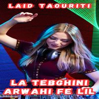Laid Taouriti - La Tebghini Arwahi Fe Lil