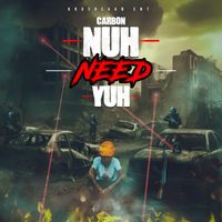 Carbon - Nuh Need Yuh