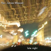 Alec James Milewski - late night