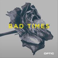 Optic - Bad Times