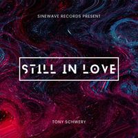 Tony Schwery - Still In Love