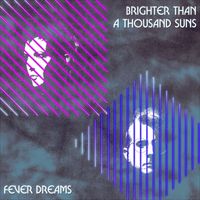 Brighter Than A Thousand Suns - Fever Dreams