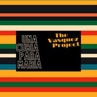The Vasquez Project - Una Cumbia Para Maria