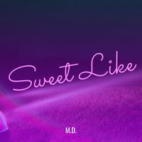 M.D. - Sweet Like (Explicit)