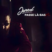 Jarod - Passe là bas #2 (Explicit)